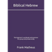 Biblical Hebrew - The beginner's workbook & grammar for group and private study