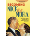 Becoming Nick and Nora: The Thin Man and the Films of William Powell and Myrna Loy