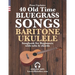 40 Old Time Bluegrass Songs - Baritone Ukulele Songbook for Beginners with Tabs and Chords