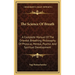 The Science Of Breath: A Complete Manual Of The Oriental Breathing Philosophy Of Physical, Mental, Psychic And Spiritual Development