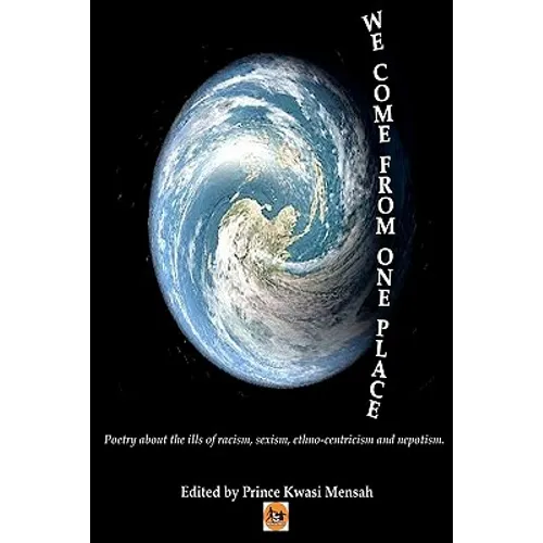 We Come From One Place: Poetry about the ills of racism, sexism, ethno-centricism and nepotism