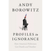 Profiles in Ignorance: How America's Politicians Got Dumb and Dumber