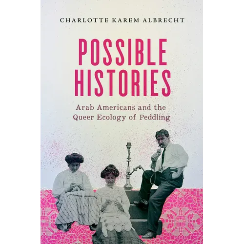 Possible Histories: Arab Americans and the Queer Ecology of Peddling Volume 70