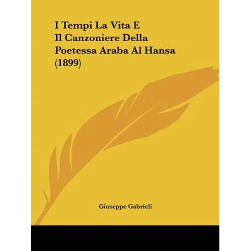 I Tempi La Vita E Il Canzoniere Della Poetessa Araba Al Hansa (1899)