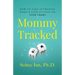 Mommytracked: How to Take Authentic Risks and Find Success On Your Terms