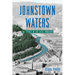 Johnstown Waters: The Legacy of the Steel Industry