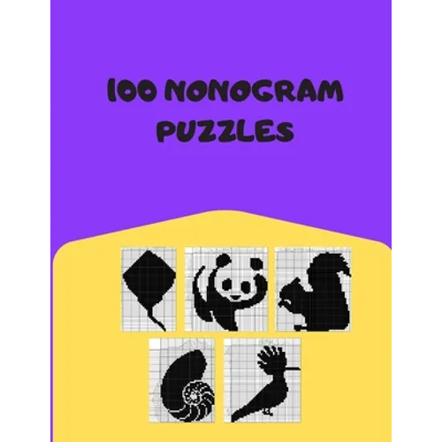 100 Nonogram Puzzles: Hanjie, Picross, Griddlers, Japanese Crossword, Nonogram Book For Adults