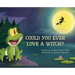 Could You Ever Love a Witch?