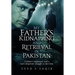 My Father's Kidnapping and Retrieval in Pakistan: A father's nightmare and a son's desperate struggle to save him