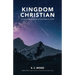 Kingdom Christian: Living in the Kingdom of God here on Earth