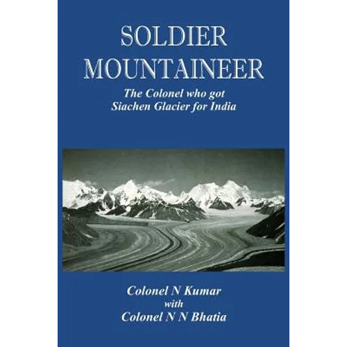 Soldier Mountaineer: The Colonel who got Siachen Glacier for India
