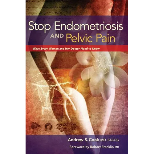 Stop Endometriosis and Pelvic Pain: What Every Woman and Her Doctor Need to Know