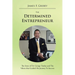 The Determined Entrepreneur: The Story of Dr. George Tinsley and the Values That Guided His Journey to Success