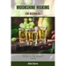 Moonshine Making for Beginners: A quick and easy guide on how to make moonshine with simple technique for beginners