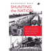 Shunting the Nation India's Railway Workers and the Most Tumultuous Decade in Modern Indian History (1939-1949)