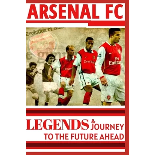 Arsenal: Legends And Journey To The Future Ahead(OFFICIAL)