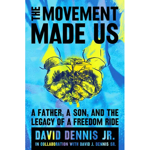 The Movement Made Us: A Father, a Son, and the Legacy of a Freedom Ride