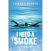 I Need a Smoke, A Memoir