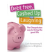 Debt Free Cashed Up and Laughing