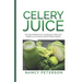 Celery Juice: The Natural Medicine for Healing Your Body and Weight Loss (Contains Secret Celery Recipes)
