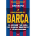 La Complejidad del Barça / The Barcelona Complex: Lionel Messi and the Making and Unmaking of the World's Greatest Soccer Club