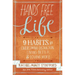 Hands Free Life: Nine Habits for Overcoming Distraction, Living Better, and Loving More