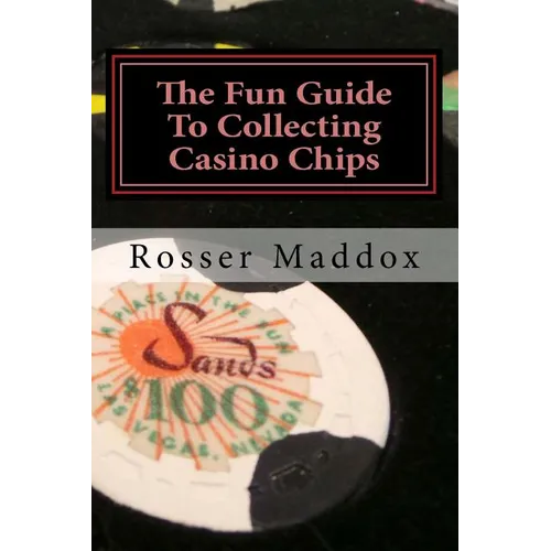 The Fun Guide To Collecting Casino Chips: and Other Casino Collectibles