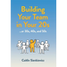 Building Your Team in Your 20s: ...or 30s, 40s and 50s