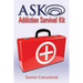 ASK Addiction Survival Kit: Walking Back To Yourself