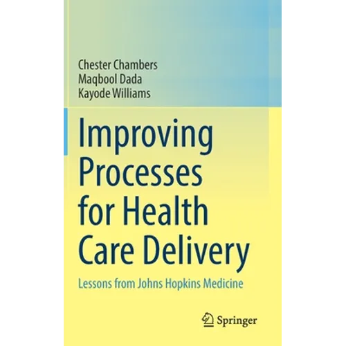 Improving Processes for Health Care Delivery: Lessons from Johns Hopkins Medicine