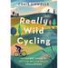 Really Wild Cycling: The Pocket Guide to Off-The-Beaten-Track Challenges
