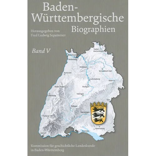 Baden-Wurttembergische Biographien Band V: Herausgegeben Im Auftrag Der Kommission Fur Geschichtliche Landeskunde in Baden-Wurttemberg Von Fred. L. Se