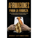 Afirmaciones para la riqueza: 250 afirmaciones positivas sobre vivir en abundancia y atraer dinero