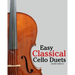 Easy Classical Cello Duets: Featuring Music of Bach, Mozart, Beethoven, Tchaikovsky and Other Composers.