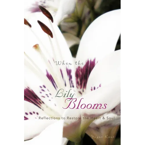 When the Lily Blooms: Reflections to Restore the Heart and Soul