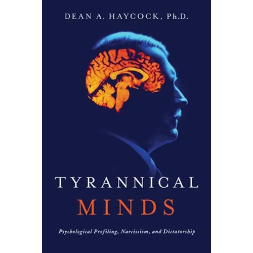 Tyrannical Minds: Psychological Profiling, Narcissism, and Dictatorship