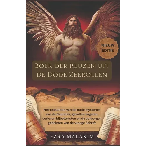 Boek der reuzen uit de Dode Zeerollen: Het ontsluiten van de oude mysteries van de Nephilim, gevallen engelen, verloren bijbelteksten en de verborgen