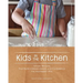 Kids in the Kitchen: Simple Recipes That Build Independence and Confidence the Montessori Way