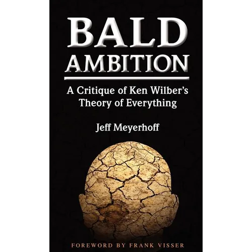 Bald Ambition: A Critique of Ken Wilber's Theory of Everything