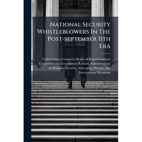 National Security Whistleblowers In The Post-september 11th Era: Lost In A Labyrinth And Facing Subtle Retaliation