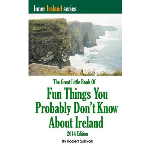 The Great Little Book of Fun Things You Probably Don't Know About Ireland: Unusual facts, quotes, news items, proverbs and more about the Irish world,