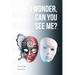 I Wonder, Can You See Me?