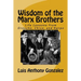 Wisdom of the Marx Brothers: Life Lessons from Groucho, Chico, and Harpo