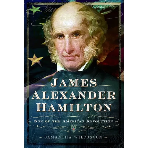 James Alexander Hamilton: Son of the American Revolution