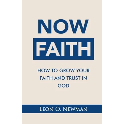 Now Faith: How to Grow Your Faith and Trust in God