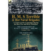 H. M. S Terrible and Her Naval Brigades: A Cruiser & Her Campaigns During the Boer War and Boxer Rebellion-The Commission of H. M. S. Terrible 1898-