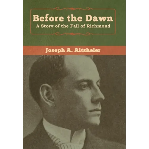 Before the Dawn: A Story of the Fall of Richmond