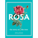 Rosa: The Story of the Rose