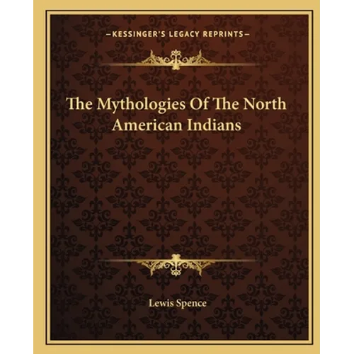 The Mythologies Of The North American Indians