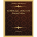 The Mythologies Of The North American Indians